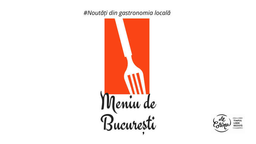 Meniu de București (iunie-iulie 2021) – noutăți din gastronomia locală